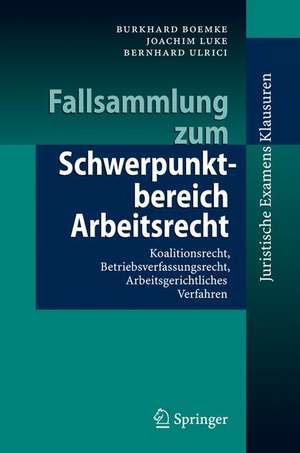 Fallsammlung zum Schwerpunktbereich Arbeitsrecht: Koalitionsrecht, Betriebsverfassungsrecht, Arbeitsgerichtliches Verfahren de Burkhard Boemke