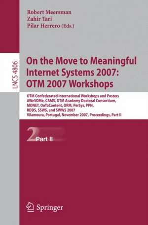 On the Move to Meaningful Internet Systems 2007: OTM 2007 Workshops: OTM Confederated International Workshops and Posters, AWeSOMe, CAMS, OTM Academy Doctoral Consortium, MONET, OnToContent, ORM, PerSys, PPN, RDDS, SSWS, and SWWS 2007, Vilamoura, Portugal, November 25-30, 2007, Proceedings, Part II de Zahir Tari