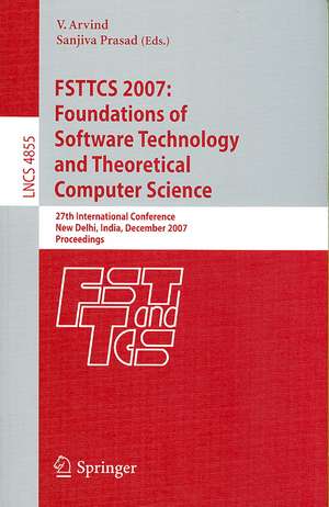 FSTTCS 2007: Foundations of Software Technology and Theoretical Computer Science: 27th International Conference, New Delhi, India, December 12-14, 2007, Proceedings de V. Arvind