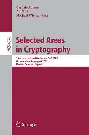 Selected Areas in Cryptography: 14th International Workshop, SAC 2007, Ottawa, Canada, August 16-17, 2007, Revised Selected Papers de Carlisle Adams