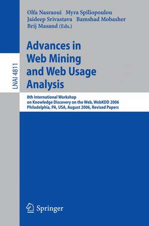 Advances in Web Mining and Web Usage Analysis: 8th International Workshop on Knowledge Discovery on the Web, WebKDD 2006 Philadelphia, USA, August 20, 2006 Revised Papers de Olfa Nasraoui