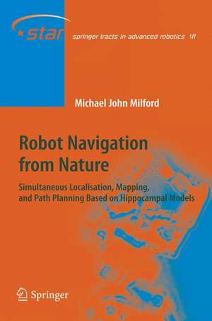 Robot Navigation from Nature: Simultaneous Localisation, Mapping, and Path Planning Based on Hippocampal Models de Michael John Milford