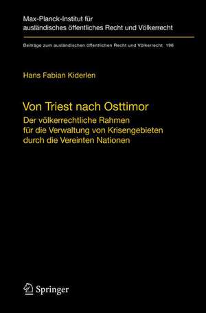 Von Triest nach Osttimor: Der völkerrechtliche Rahmen für die Verwaltung von Krisengebieten durch die Vereinten Nationen de Hans Fabian Kiderlen