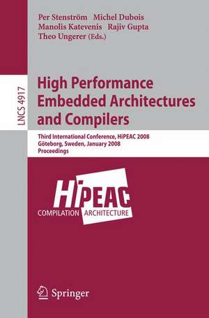 High Performance Embedded Architectures and Compilers: Third International Conference, HiPEAC 2008, Göteborg, Sweden, January 27-29, 2008, Proceedings de Per Stenström