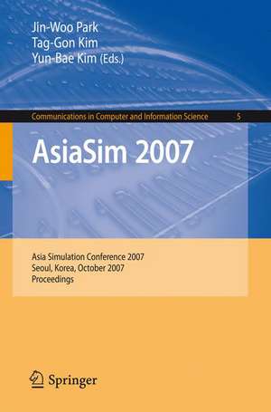 AsiaSim 2007: Asia Simulation Conference 2007, Seoul, Korea, October 10-12, 2007, Proceedings de Jin Woo Park