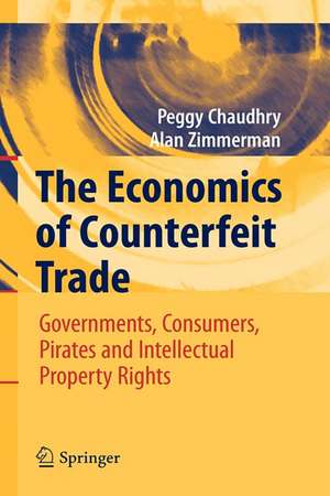 The Economics of Counterfeit Trade: Governments, Consumers, Pirates and Intellectual Property Rights de Peggy E Chaudhry