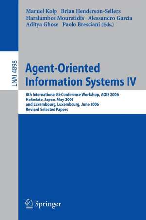 Agent-Oriented Information Systems IV: 8th International Bi-Conference Workshop, AOIS 2006, Hakodate, Japan, May 9, 2006 and Luxembourg, Luxembourg, June 6, 2006, Revised Selected Papers de Manuel Kolp