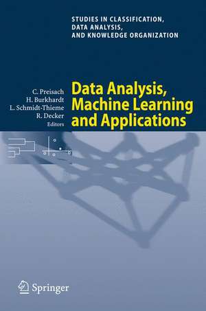 Data Analysis, Machine Learning and Applications: Proceedings of the 31st Annual Conference of the Gesellschaft für Klassifikation e.V., Albert-Ludwigs-Universität Freiburg, March 7-9, 2007 de Christine Preisach