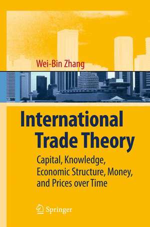 International Trade Theory: Capital, Knowledge, Economic Structure, Money, and Prices over Time de Wei-Bin Zhang