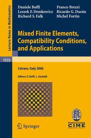 Mixed Finite Elements, Compatibility Conditions, and Applications: Lectures given at the C.I.M.E. Summer School held in Cetraro, Italy, June 26 - July 1, 2006 de Daniele Boffi