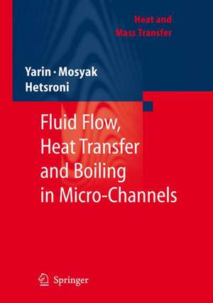 Fluid Flow, Heat Transfer and Boiling in Micro-Channels de L. P. Yarin