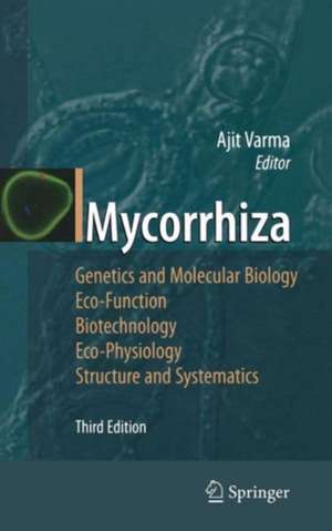 Mycorrhiza: State of the Art, Genetics and Molecular Biology, Eco-Function, Biotechnology, Eco-Physiology, Structure and Systematics de Ajit Varma