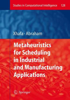 Metaheuristics for Scheduling in Industrial and Manufacturing Applications de Fatos Xhafa