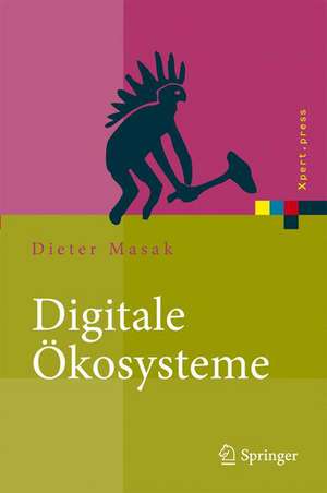 Digitale Ökosysteme: Serviceorientierung bei dynamisch vernetzten Unternehmen de Dieter Masak