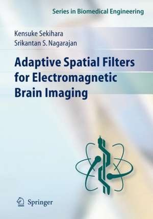 Adaptive Spatial Filters for Electromagnetic Brain Imaging de Kensuke Sekihara