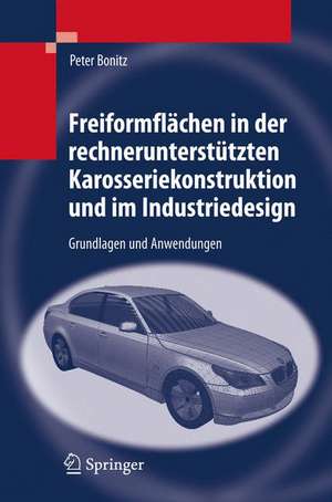 Freiformflächen in der rechnerunterstützten Karosseriekonstruktion und im Industriedesign: Grundlagen und Anwendungen de Peter Bonitz