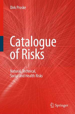 Catalogue of Risks: Natural, Technical, Social and Health Risks de Dirk Proske