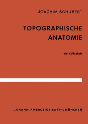 Topographische Anatomie: Ein Kollegheft de J. Schubert