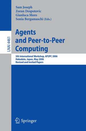 Agents and Peer-to-Peer Computing: 5th International Workshop, AP2PC 2006, Hakodate, Japan, May 9, 2006, Revised and Invited Papers de Sam Joseph