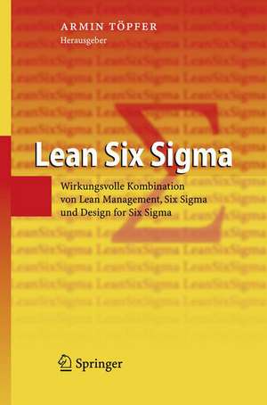 Lean Six Sigma: Erfolgreiche Kombination von Lean Management, Six Sigma und Design for Six Sigma de Armin Töpfer