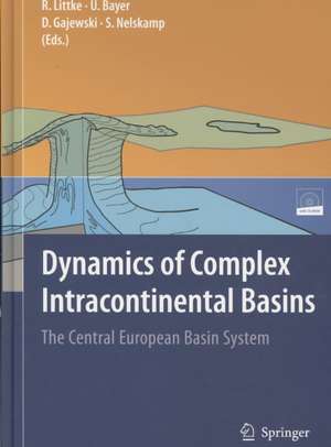 Dynamics of Complex Intracontinental Basins: The Central European Basin System de Ralf Littke