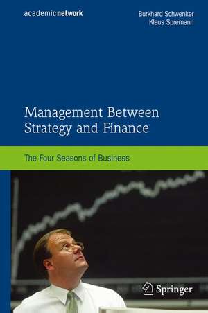 Management Between Strategy and Finance: The Four Seasons of Business de Burkhard Schwenker