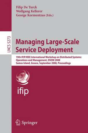 Managing Large-Scale Service Deployment: 19th IFIP/IEEE International Workshop on Distributed Systems: Operations and Management, DSOM 2008, Samos Island, Greece, September 22-26, 2008, Proceedings de Filip De Turck