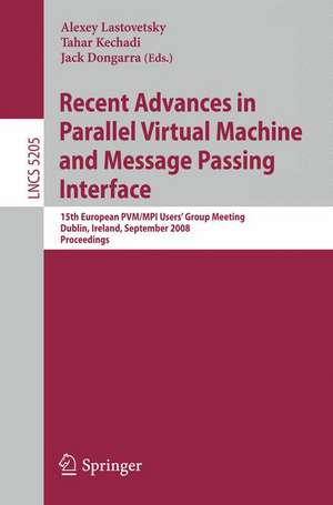 Recent Advances in Parallel Virtual Machine and Message Passing Interface: 15th European PVM/MPI Users' Group Meeting, Dublin, Ireland, September 7-10, 2008, Proceedings de Alexey Lastovetsky