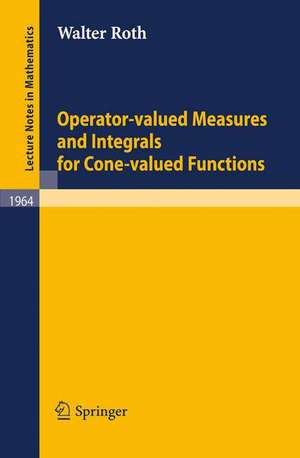 Operator-Valued Measures and Integrals for Cone-Valued Functions de Walter Roth