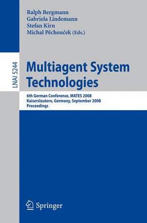 Multiagent System Technologies: 6th German Conference, MATES 2008, Kaiserslautern, Germany, September 23-26, 2008. Proceedings de Ralph Bergmann