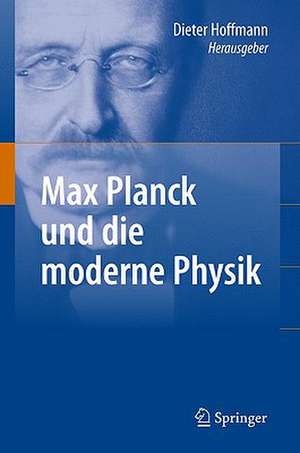 Max Planck und die moderne Physik de Dieter Hoffmann