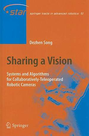 Sharing a Vision: Systems and Algorithms for Collaboratively-Teleoperated Robotic Cameras de Dezhen Song