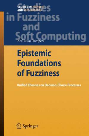 Epistemic Foundations of Fuzziness: Unified Theories on Decision-Choice Processes de Kofi Kissi Dompere