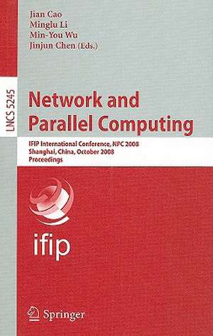 Network and Parallel Computing: IFIP International Conference, NPC 2008, Shanghai, China, October 18-20, 2008, Proceedings de Jian Cao