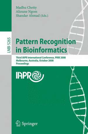 Pattern Recognition in Bioinformatics: Third IAPR International Conference, PRIB 2008, Melbourne, Australia, October 15-17, 2008. Proceedings de Madhu Chetty