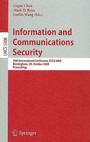 Information and Communications Security: 10th International Conference, ICICS 2008 Birmingham, UK, October 20 - 22, 2008. Proceedings de Liqun Chen