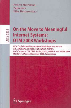 On the Move to Meaningful Internet Systems: OTM 2008 Workshops: OTM Confederated International Workshops and Posters, ADI, AWeSoMe, COMBEK, EI2N, IWSSA, MONET, OnToContent & QSI, ORM, PerSys, RDDS, SEMELS, and SWWS 2008, Monterrey, Mexico, November 9-14, 2008, Proceedings de Zahir Tari