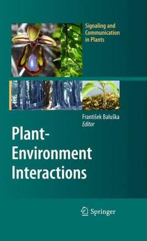 Plant-Environment Interactions: From Sensory Plant Biology to Active Plant Behavior de František Baluška