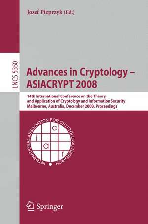 Advances in Cryptology - ASIACRYPT 2008: 14th International Conference on the Theory and Application of Cryptology and Information Security, Melbourne, Australia, December 7-11, 2008 de Josef Pawel Pieprzyk