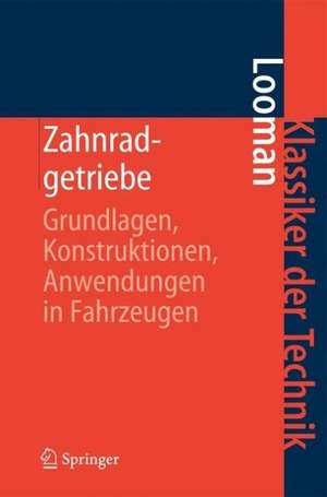 Zahnradgetriebe: Grundlagen, Konstruktionen, Anwendungen in Fahrzeugen de Johannes Looman