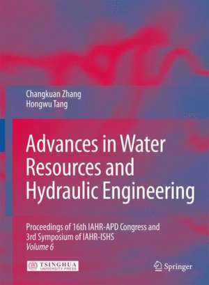 Advances in Water Resources & Hydraulic Engineering: Proceedings of 16th IAHR-APD Congress and 3rd Symposium of IAHR-ISHS de Changkuan Zhang