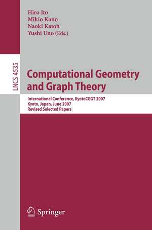 Computational Geometry and Graph Theory: International Conference, KyotoCGGT 2007, Kyoto, Japan, June 11-15, 2007. Revised Selected Papers de Hiro Ito