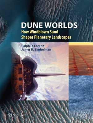 Dune Worlds: How Windblown Sand Shapes Planetary Landscapes de Ralph D. Lorenz