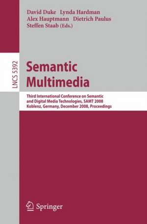 Semantic Multimedia: Third International Conference on Semantic and Digital Media Technologies, SAMT 2008, Koblenz, Germany, December 3-5, 2008. Proceedings de David Duke