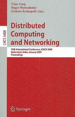 Distributed Computing and Networking: 10th International Conference, ICDCN 2009, Hyderabad, India, January 3-6, 2009, Proceedings de Vijay Garg