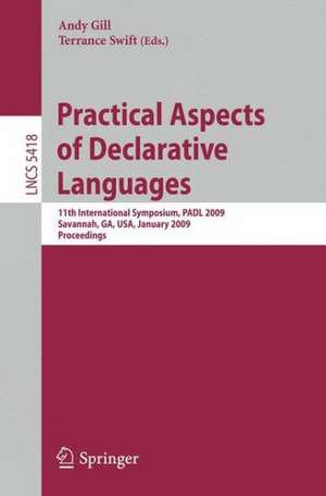 Practical Aspects of Declarative Languages: 11th International Symposium, PADL 2009, Savannah, GA, USA, January 19-20, 2009, Proceedings de Andy Gill