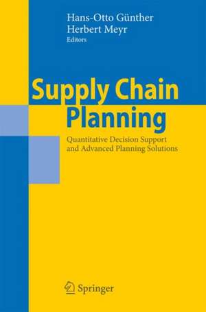 Supply Chain Planning: Quantitative Decision Support and Advanced Planning Solutions de Hans-Otto Günther