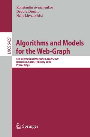 Algorithms and Models for the Web-Graph: 6th International Workshop, WAW 2009 Barcelona, Spain, February 12-13, 2009, Proceedings de Konstantin Avratchenkov