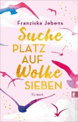 Suche Platz auf Wolke Sieben de Franziska Jebens