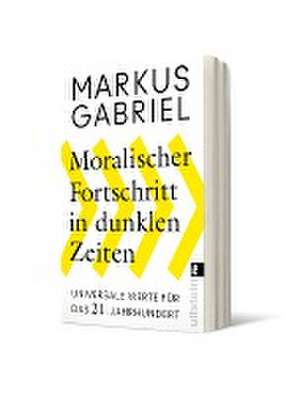 Moralischer Fortschritt in dunklen Zeiten de Markus Gabriel